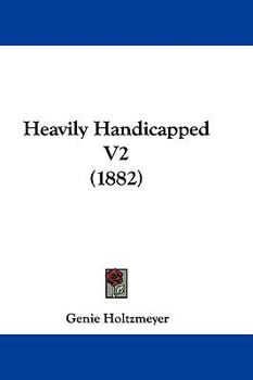 Hardcover Heavily Handicapped V2 (1882) Book
