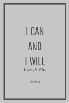 Paperback Password Log I Can and I Will (Watch Me): The Password Organizer Log ( Internet Address & Password Log Book, Credit Card Account Information, Software Book