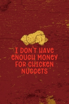 Paperback I Don't Have Enough Money For Chicken Nuggets: All Purpose 6x9 Blank Lined Notebook Journal Way Better Than A Card Trendy Unique Gift Red Fried Chicke Book