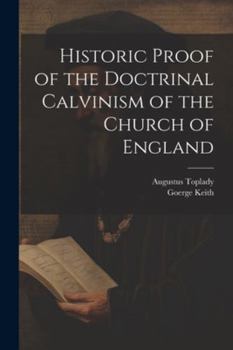 Paperback Historic Proof of the Doctrinal Calvinism of the Church of England Book