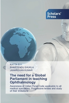 The need for a Global Parliament in teaching Ophthalmology: Awareness of Indian Penal Code applicable to all medical specialties, Progressive lenses and study of their limitations