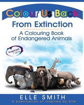 Paperback Colour Us Back From Extinction: A Colouring Book of Endangered Animals Book