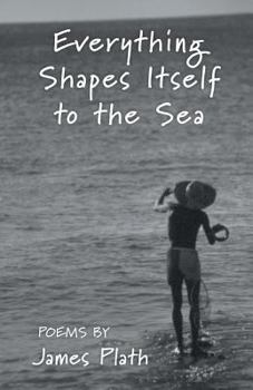 Paperback Everything Shapes Itself to the Sea Book