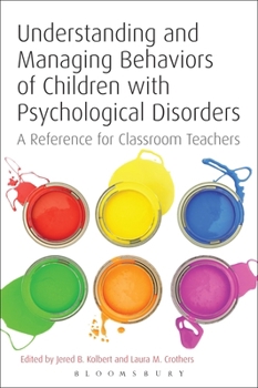 Paperback Understanding and Managing Behaviors of Children with Psychological Disorders: A Reference for Classroom Teachers Book