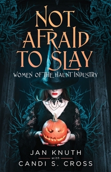 Paperback Not Afraid to Slay: Women of the Haunt Industry Book