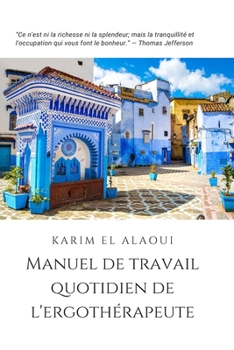 Manuel de Travail Quotidien de l'Ergothérapeute: L'outil Simple pour les Notes Importantes (French Edition)