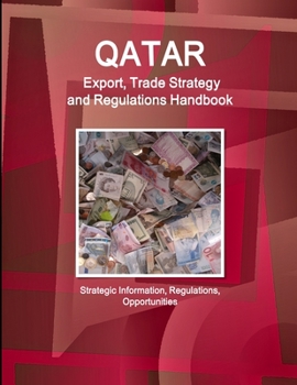Paperback Qatar Export, Trade Strategy and Regulations Handbook - Strategic Information, Regulations, Opportunities Book