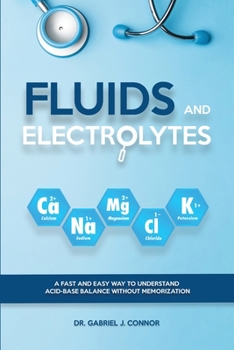 Paperback Fluids and Electrolytes: A Fast and Easy Way to Understand Acid-Base Balance without Memorization Book