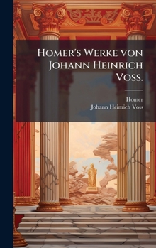 Homer's Werke von Johann Heinrich Voss. (German Edition)
