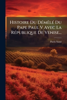 Paperback Histoire Du Démêlé Du Pape Paul V Avec La République De Venise... [French] Book