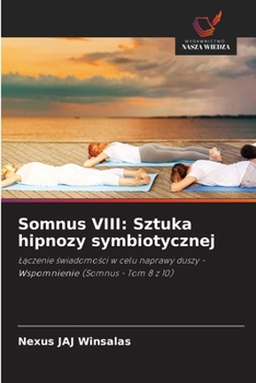 Somnus VIII: Sztuka hipnozy symbiotycznej: Laczenie swiadomosci w celu naprawy duszy - Wspomnienie (Somnus - Tom 8 z 10) (Polish Edition)