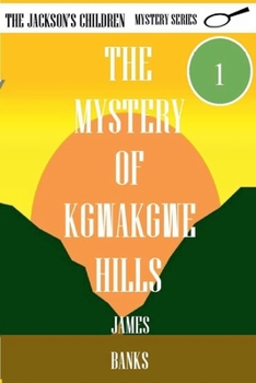 The Mystery of Kgwakgwe Hills (The Jackson's Children Mystery)