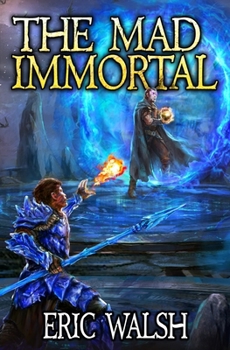 The Mad Immortal: A Litrpg/Progression Fantasy Series - Book #1 of the Mad Immortal