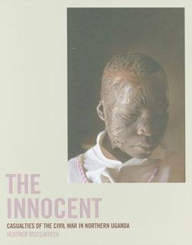 The Innocent: Casualties of the Civil War in Northern Uganda