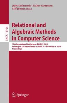 Paperback Relational and Algebraic Methods in Computer Science: 17th International Conference, Ramics 2018, Groningen, the Netherlands, October 29 - November 1, Book