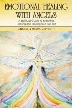 Paperback Emotional Healing with Angels: A Spiritual Guide to Knowing, Healing, and Freeing Your True Self Book