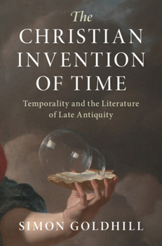 Hardcover The Christian Invention of Time: Temporality and the Literature of Late Antiquity Book