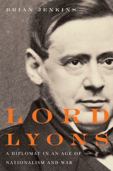Hardcover Lord Lyons: A Diplomat in an Age of Nationalism and War Book