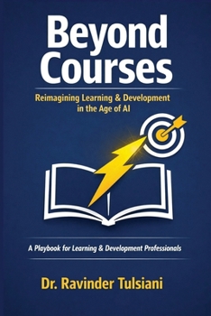 Paperback Beyond Courses: Reimagining Learning & Development in the Age of AI: A Playbook for Learning & Development Professionals Book
