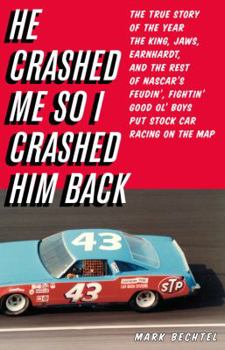 Hardcover He Crashed Me So I Crashed Him Back: The True Story of the Year the King, Jaws, Earnhardt, and the Rest of NASCAR's Feudin', Fightin' Good Ol' Boys Pu Book