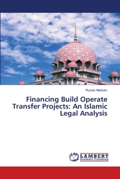 Paperback Financing Build Operate Transfer Projects: An Islamic Legal Analysis Book