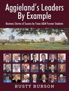 Hardcover Aggieland's Leaders By Example: Business Stories of Success by Texas A&M Former Students Book