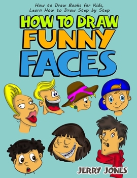 Paperback How to Draw Funny Faces: How to Draw Books for Kids, Learn How to Draw Step by Step Book