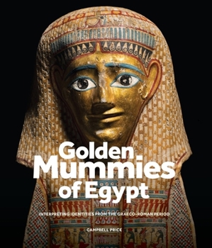 Hardcover Golden Mummies of Egypt: Interpreting Identities from the Graeco-Roman Period Book