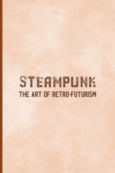 Paperback Steampunk The Art Of Retro-Futurism: Notebook Journal Composition Blank Lined Diary Notepad 120 Pages Paperback Peach Texture SteamPunk Book