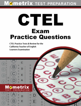 Paperback Ctel Exam Practice Questions: Ctel Practice Tests & Review for the California Teacher of English Learners Examination Book