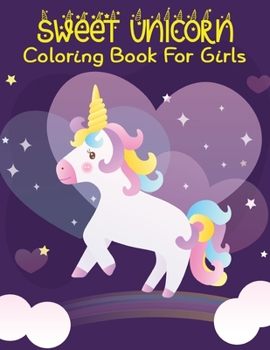 Sweet Unicorn Coloring Book For Girls: Advanced Coloring Pages for Tweens, Older Kids & Girls, Detailed Zendoodle Animal Designs & Patterns, Fairy Tale ... Practice for Stress Relief & Relaxation .Vol