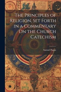 Paperback The Principles of Religion, Set Forth in a Commentary On the Church Catechism Book