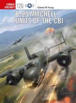 B-25 Mitchell Units of the CBI - Book #126 of the Osprey Combat Aircraft