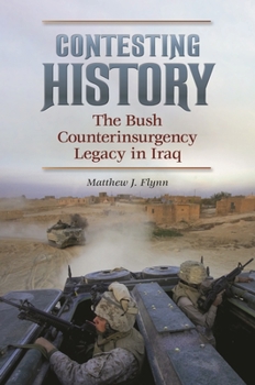 Hardcover Contesting History: The Bush Counterinsurgency Legacy in Iraq Book