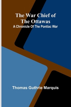 Paperback The War Chief of the Ottawas: A chronicle of the Pontiac war Book