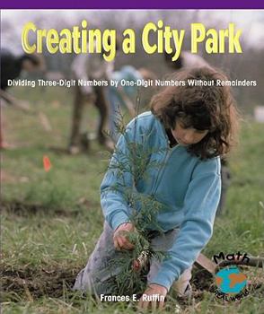 Paperback Creating a City Park: Dividing Three-Digit Numbers by One-Digit Numbers Without Remainders Book