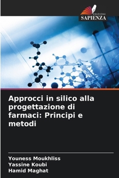 Approcci in silico alla progettazione di farmaci: Principi e metodi (Italian Edition)