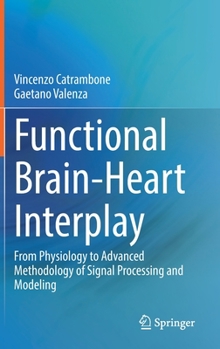 Hardcover Functional Brain-Heart Interplay: From Physiology to Advanced Methodology of Signal Processing and Modeling Book