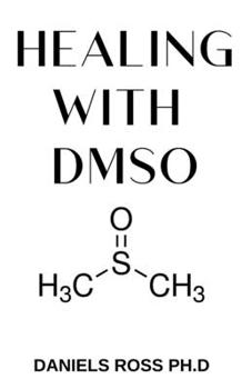 Paperback Healing with Dmso: Healing ailment with Dimethyl ѕulfоxіdе Inflammation, Headache, Pain, Stroke, Fibromyalgia, Ca Book