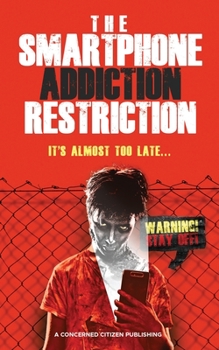 Paperback The Smartphone Addiction Restriction: It's Almost Too Late... Book