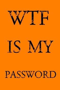 Paperback Wtf Is My Password: Keep track of usernames, passwords, web addresses in one easy & organized location - Orange Cover Book
