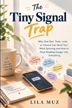Paperback The Tiny Signal Trap: Why One Text, Tone, Look, or Silence Can Send Your Mind Spinning and How to Stop Reading Danger Into Everything Book