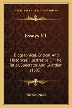 Paperback Essays V1: Biographical, Critical, And Historical; Illustrative Of The Tatler, Spectator And Guardian (1805) Book