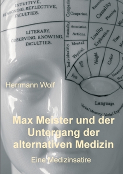 Max Meister und der Untergang der alternativen Medizin: Eine Medizinsatire