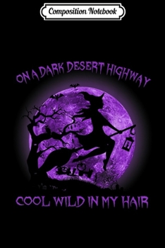 Paperback Composition Notebook: On A Dark Desert Highway Witch Cool Wind In My Hair Women Journal/Notebook Blank Lined Ruled 6x9 100 Pages Book