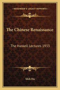 The Chinese Renaissance: The Haskell Lectures 1933