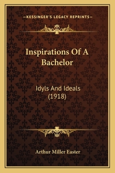 Paperback Inspirations Of A Bachelor: Idyls And Ideals (1918) Book