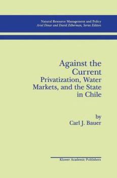 Paperback Against the Current: Privatization, Water Markets, and the State in Chile Book