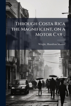 Paperback Through Costa Rica the Magnificent, on a Motor Car .. Book