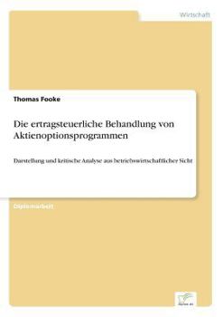 Paperback Die ertragsteuerliche Behandlung von Aktienoptionsprogrammen: Darstellung und kritische Analyse aus betriebswirtschaftlicher Sicht [German] Book